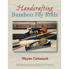 Wayne Cattanach: Handcrafting Bamboo Fly Rods