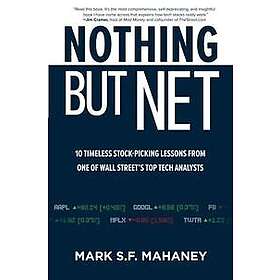 Mark Mahaney: Nothing But Net: 10 Timeless Stock-Picking Lessons from One of Wall Streets Top Tech Analysts