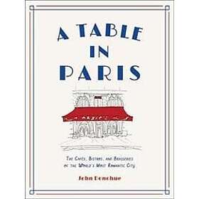 John Donohue: A Table in Paris: The Cafes, Bistros, and Brasseries of the World's Most Romantic City