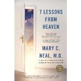 Mary C Neal: 7 Lessons from Heaven: How Dying Taught Me to Live a Joy-Filled Life