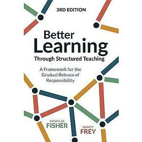 Douglas Fisher, Nancy Frey: Better Learning Through Structured Teaching