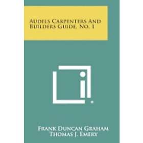 Frank Duncan Graham, Thomas J Emery: Audels Carpenters and Builders Guide, No. 1