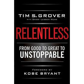 Tim S Grover: Relentless: From Good to Great Unstoppable