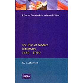 M S Anderson: The Rise of Modern Diplomacy 1450 1919