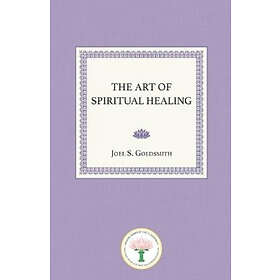 Joel S Goldsmith: The Art of Spiritual Healing
