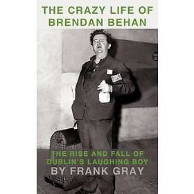 Frank Gray: The Crazy Life of Brendan Behan