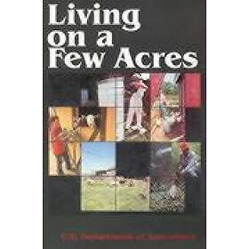 U S Department of Agriculture: Living on a Few Acres
