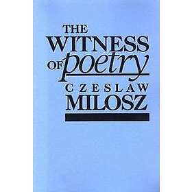 Czeslaw Milosz: The Witness of Poetry