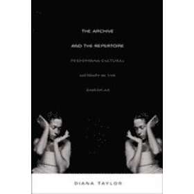 Diana Taylor: The Archive and the Repertoire