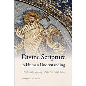 Joseph K Gordon: Divine Scripture in Human Understanding