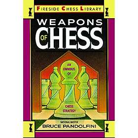 Bruce Pandolfini: Weapons of Chess: An Omnibus Chess Strategies