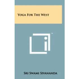 Sri Swami Sivananda: Yoga for the West