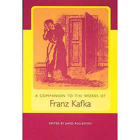 James Rolleston: A Companion to the Works of Franz Kafka