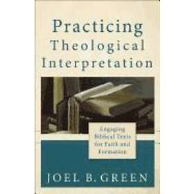 Joel B Green: Practicing Theological Interpretation Engaging Biblical Texts for 