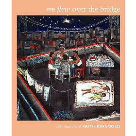 Faith Ringgold: We Flew over the Bridge