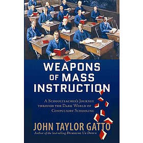 John Taylor Gatto: Weapons of Mass Instruction