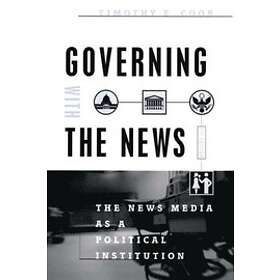 Timothy E Cook: Governing With the News, Second Edition
