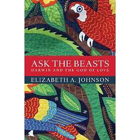 Elizabeth A Johnson: Ask the Beasts: Darwin and God of Love