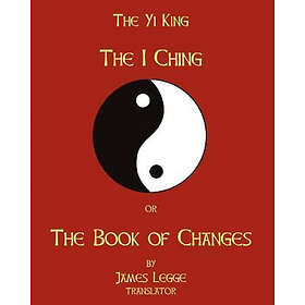 James Legge: The I-Ching Or Book Of Changes: Yi King