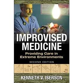Kenneth Iserson: Improvised Medicine: Providing Care in Extreme Environments, 2nd edition