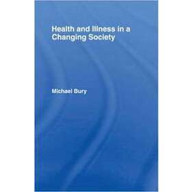 Michael Bury: Health and Illness in a Changing Society