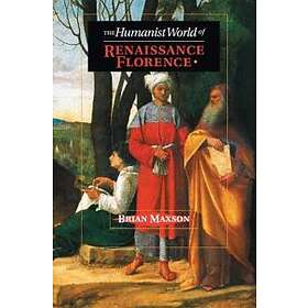 Brian Jeffrey Maxson: The Humanist World of Renaissance Florence