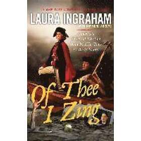 Laura Ingraham: Of Thee I Zing: America's Cultural Decline from Muffin Tops to Body Shots