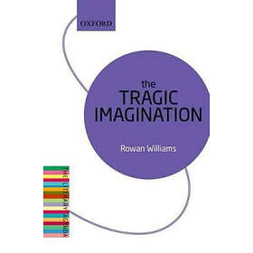 Rowan Williams: The Tragic Imagination