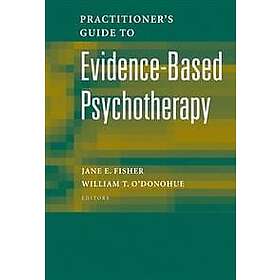 Jane E Fisher, William O'Donohue: Practitioner's Guide to Evidence-Based Psychot