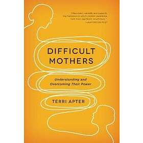 Terri Apter: Difficult Mothers