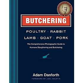 Adam Danforth: Butchering Poultry, Rabbit, Lamb, Goat and Pork