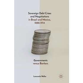 Leonardo Weller: Sovereign Debt Crises and Negotiations in Brazil Mexico, 1888-1