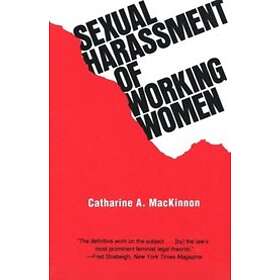 Catharine A MacKinnon: Sexual Harassment of Working Women