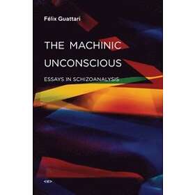 Felix Guattari: The Machinic Unconscious