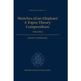 Peter T Johnstone: Sketches of an Elephant: A Topos Theory Compendium
