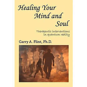 Garry A Flint: Healing Your Mind and Soul