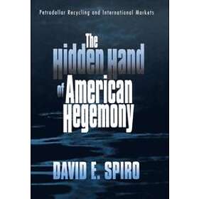 David E Spiro: The Hidden Hand of American Hegemony