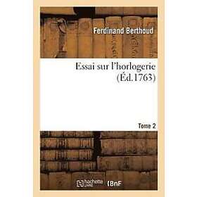 Ferdinand Berthoud: Essai Sur l'Horlogerie. Tome 2