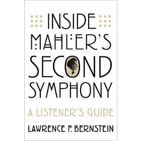 Lawrence F Bernstein: Inside Mahler's Second Symphony