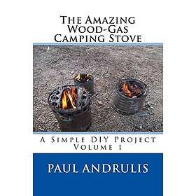 Paul Andrulis: The Amazing Wood-Gas Camping Stove: A Simple DIY Project