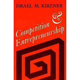 Israel M Kirzner: Competition and Entrepreneurship