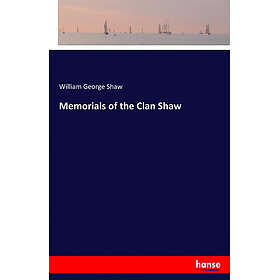 William George Shaw: Memorials of the Clan Shaw