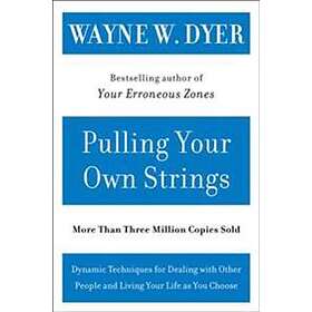 Wayne W Dyer: Pulling Your Own Strings: Dynamic Techniques for Dealing with Othe