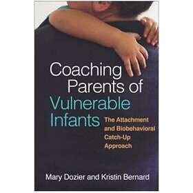 Mary Dozier, Kristin Bernard: Coaching Parents of Vulnerable Infants