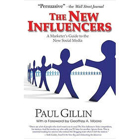 Paul Gillin, Geoffrey A Moore: New Influencers: A Marketer's Guide to the Social