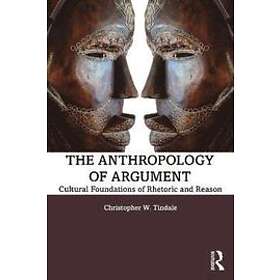 Christopher W Tindale: The Anthropology of Argument