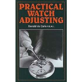Donald de Carle: Practical Watch Adjusting
