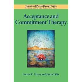 Steven C Hayes, Jason Lillis: Acceptance and Commitment Therapy, Från ...