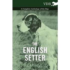 Various: The English Setter A Complete Anthology of the Dog