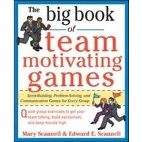 Mary Scannell: The Big Book of Team-Motivating Games: Spirit-Building, Problem-S